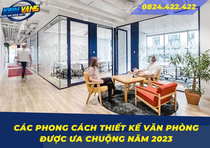 Các phong cách thiết kế văn phòng được ưa chuộng năm 2023