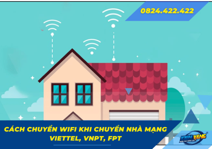 Cách chuyển Wifi khi chuyển nhà mạng: Viettel, Vnpt, Fpt