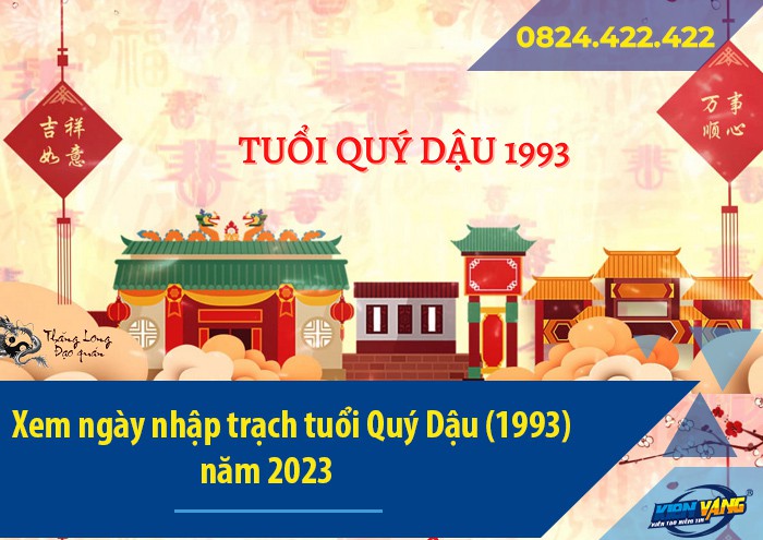 Xem ngày nhập trạch tuổi Quý Dậu (1993) năm 2023