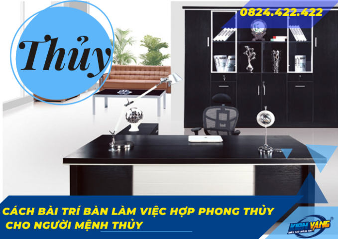 Cách bài trí bàn làm việc hợp phong thủy cho người mệnh THỦY